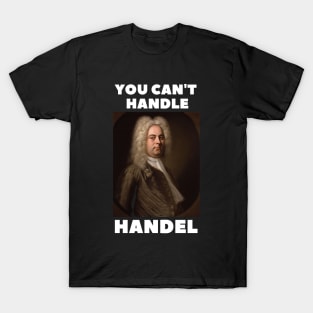 you can't handle handel T-Shirt